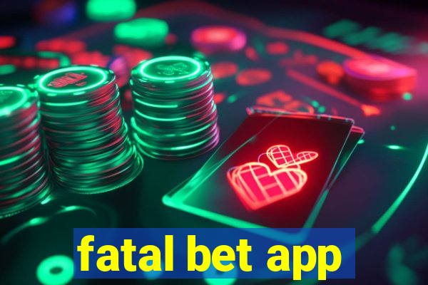 fatal bet app